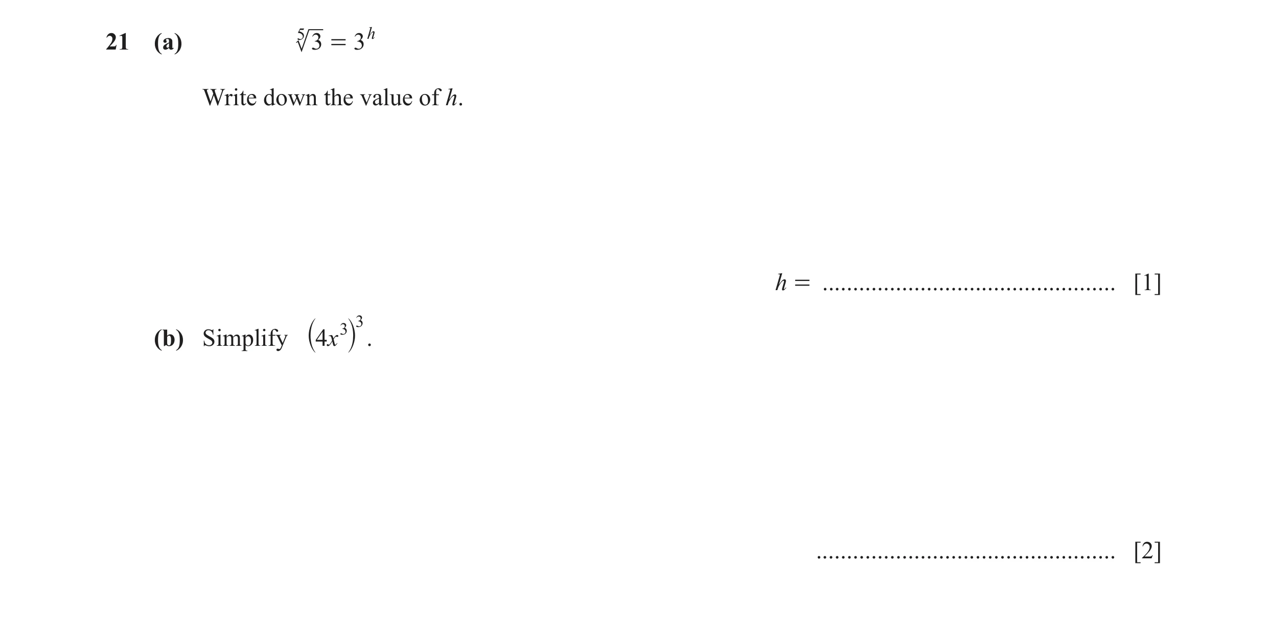 Question 49: (a) 5 3 = 3h Write down the value of h. h = ................................................ [1] 3 (b) Simplify 4x 3 . ` j ................…