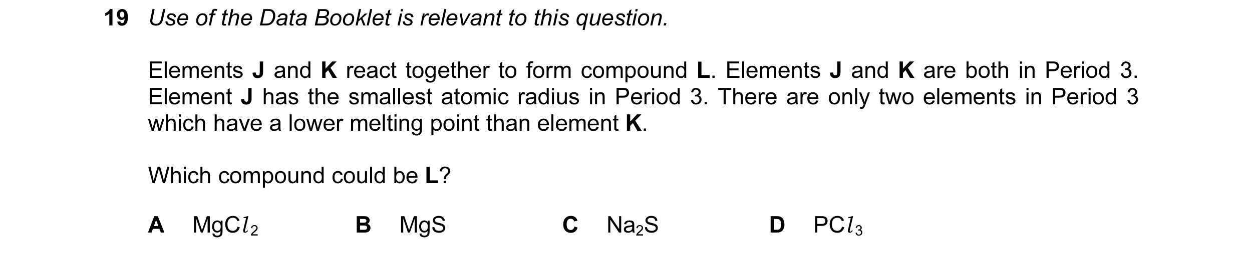Question 29: Use of the Data Booklet is relevant to this question. Elements J and K react together to form compound L. Elements J and K are both in Peri…