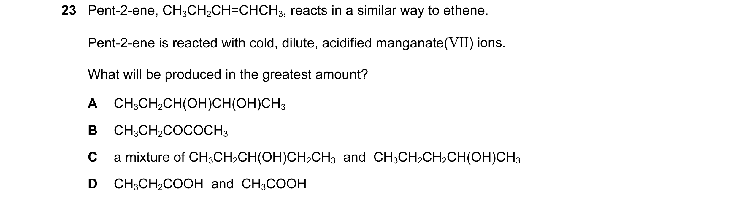 Question 93: Pent-2-ene, CH3CH2CH=CHCH3, reacts in a similar way to ethene. Pent-2-ene is reacted with cold, dilute, acidified manganate(VII) ions. What…