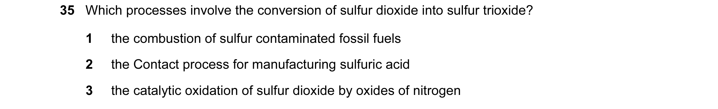 Question 55: Which processes involve the conversion of sulfur dioxide into sulfur trioxide? 1 the combustion of sulfur contaminated fossil fuels 2 the C…