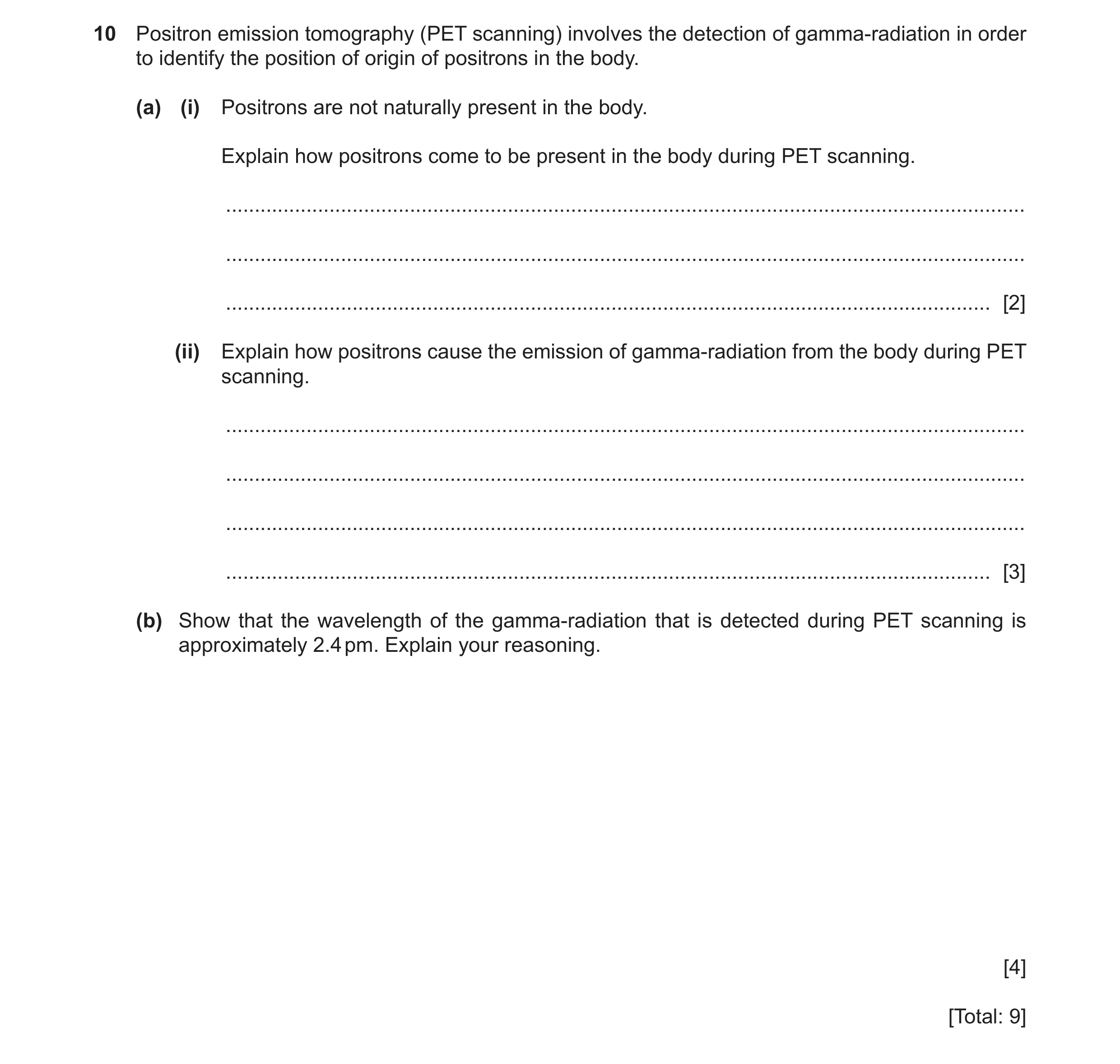 Question 8: Positron emission tomography (PET scanning) involves the detection of gamma-radiation in order to identify the position of origin of positr…