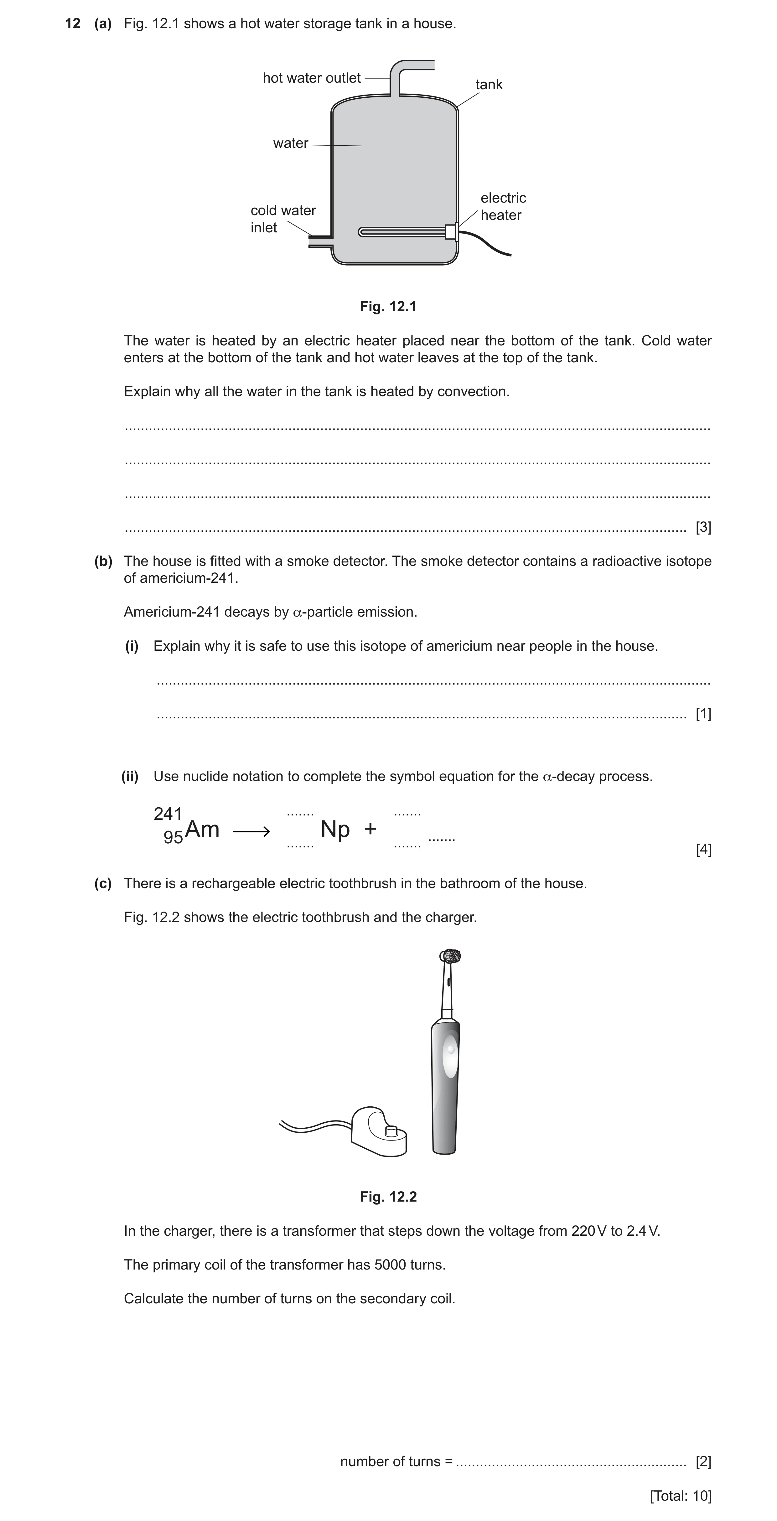 Question 18: (a) Fig. 12.1 shows a hot water storage tank in a house. hot water outlet tank water electric cold water heater inlet Fig. 12.1 The water i…