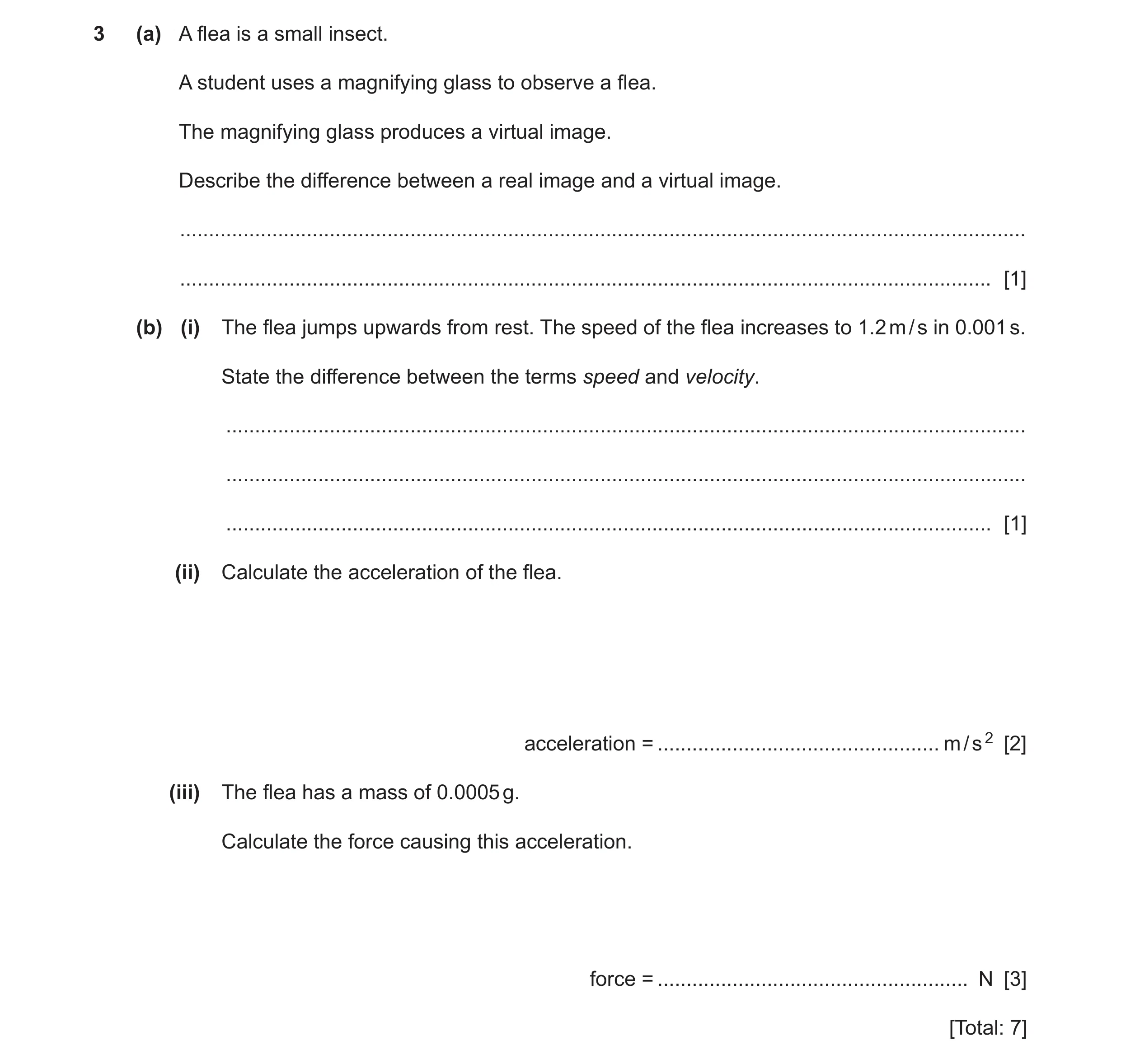 Question 19: (a) A flea is a small insect. A student uses a magnifying glass to observe a flea. The magnifying glass produces a virtual image. Describe …