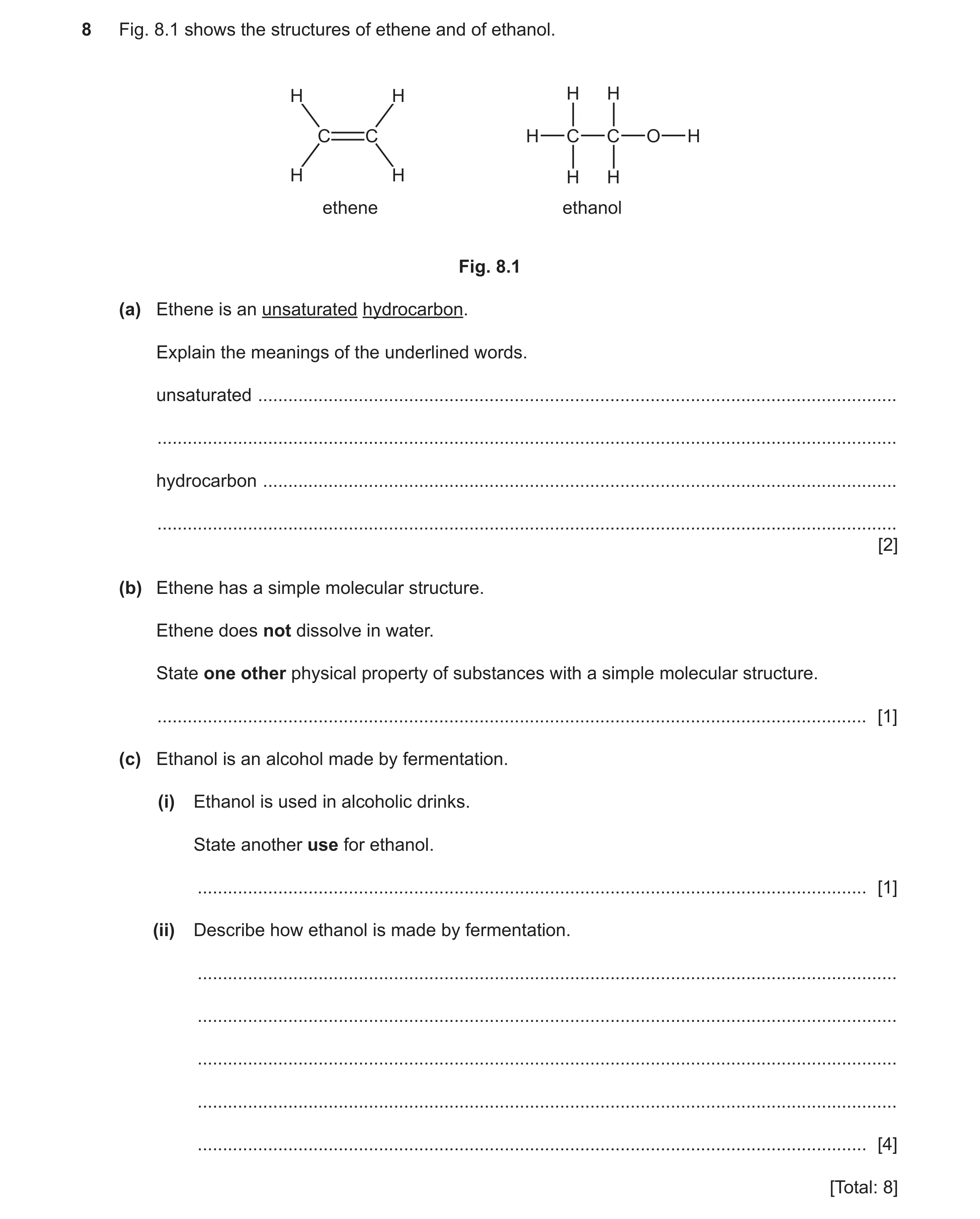 Question 10: Fig. 8.1 shows the structures of ethene and of ethanol. H H H H C C H C C O H H H H H ethene ethanol Fig. 8.1 (a) Ethene is an unsaturated …